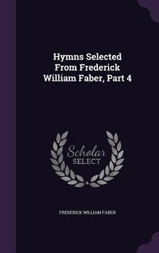 portada Hymns Selected From Frederick William Faber, Part 4 (en Inglés)