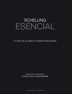 portada Schelling Esencial: El Arte es la Unica y Eterna Revelacion (Coleccion Esencial, de Montesinos)