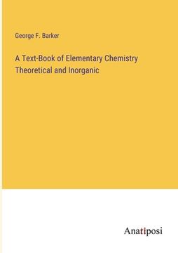 portada A Text-Book of Elementary Chemistry Theoretical and Inorganic (en Inglés)
