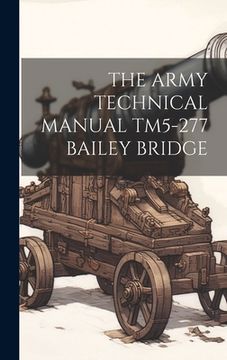 portada The Army Technical Manual Tm5-277 Bailey Bridge (en Inglés)