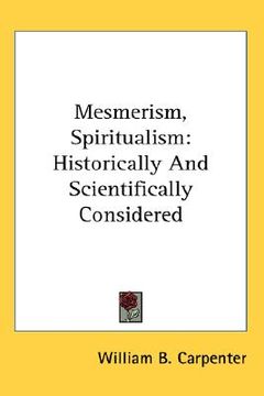 portada mesmerism, spiritualism: historically and scientifically considered (in English)