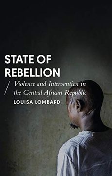 portada State of Rebellion: Violence and Intervention in the Central African Republic (African Arguments) 