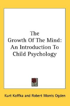 portada the growth of the mind: an introduction to child psychology (en Inglés)