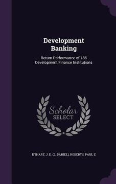 portada Development Banking: Return Performance of 186 Development Finance Institutions (in English)