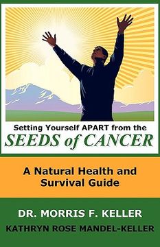 portada setting yourself apart from the seeds of cancer: a natural health and survival guide (in English)
