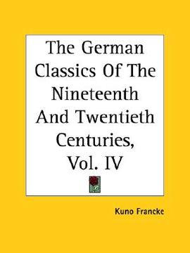 portada the german classics of the nineteenth and twentieth centuries, vol. iv (en Inglés)