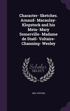 portada Character- Sketches. Arnaud- Macaulay- Klopstock and his Meta- Mary Somerville- Madame de Staël- Voltaire- Channing- Wesley (en Inglés)