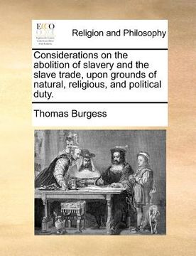 portada considerations on the abolition of slavery and the slave trade, upon grounds of natural, religious, and political duty. (en Inglés)