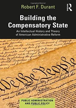 portada Building the Compensatory State: An Intellectual History and Theory of American Administrative Reform (Public Administration and Public Policy) (in English)