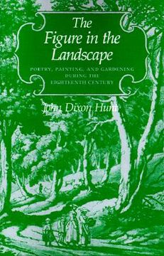 portada the figure in the landscape: poetry, painting, and gardening during the eighteenth century (en Inglés)