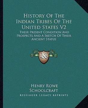 portada history of the indian tribes of the united states v2: their present condition and prospects and a sketch of their ancient status