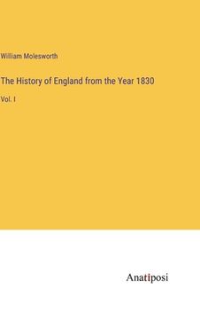 portada The History of England from the Year 1830: Vol. I (en Inglés)