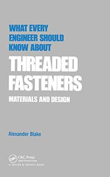 portada What Every Engineer Should Know About Threaded Fasteners: Materials and Design 