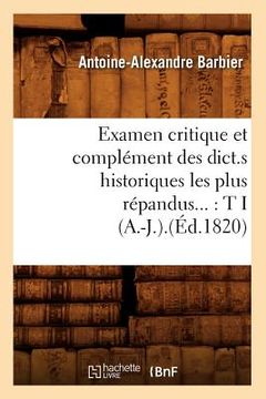 portada Examen Critique Et Complément Des Dict.S Historiques Les Plus Répandus: Tome I (A.-J.).(Éd.1820) (en Francés)