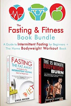 portada The Fasting & Fitness Book: A Guide to Intermittent Fasting for Beginners + the Home Bodyweight Workout Guide. Lose Weight, Improve Your Health, get. At Home (no gym Needed) 2 Manuscripts (en Inglés)