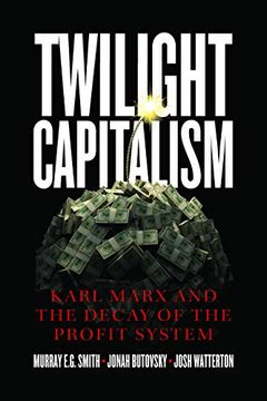 portada Twilight Capitalism: Karl Marx and the Decay of the Profit System (en Inglés)