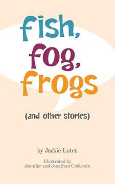 portada Fish, Fog, Frogs (and other stories) (en Inglés)