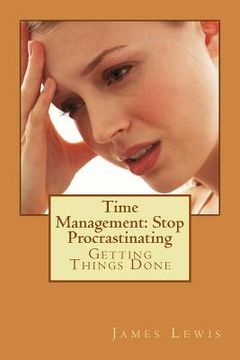 portada Time Management Stop Procrastinating: Getting Things Done (en Inglés)