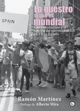 portada Lo Nuestro si que es Mundial: Una Introduccion ala Historia del Movimiento Lgtb en España (in Spanish)