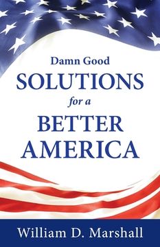 portada Damn Good Solutions for a Better America (en Inglés)