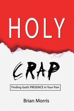 portada Holy Crap: Finding God's Presence in Your Pain (en Inglés)