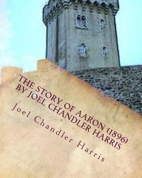 portada The Story of Aaron (1896) by Joel Chandler Harris: (so named) the son of Ben Ali, told by his friends and acquaintances. Illustrated by Oliver Herford (en Inglés)