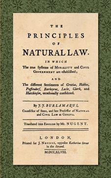 portada The Principles of Natural Law (1748): In Which the True Systems of Morality and Civil Government are Established; and the Different Sentiments of Grot (in English)