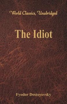 portada The Idiot (World Classics, Unabridged) (en Inglés)