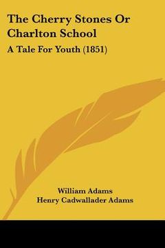 portada the cherry stones or charlton school: a tale for youth (1851) (en Inglés)