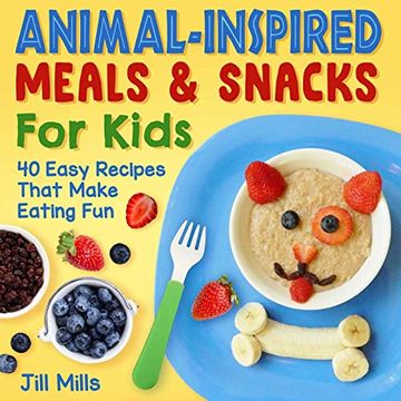 portada Animal-Inspired Meals and Snacks for Kids: 40 Easy Recipes That Make Eating Fun (en Inglés)