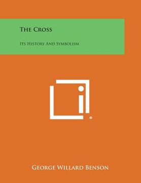 portada The Cross: Its History and Symbolism (en Inglés)