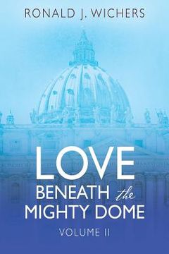 portada Love Beneath the Mighty Dome: Volume II (en Inglés)