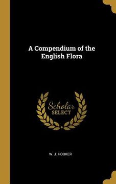 portada A Compendium of the English Flora (en Inglés)