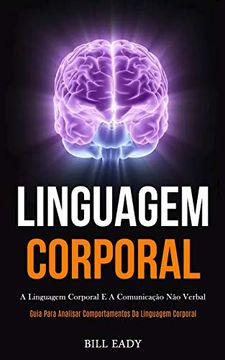 portada Linguagem Corporal: A Linguagem Corporal e a Comunicação não Verbal (Guia Para Analisar Comportamentos da Linguagem Corporal) (en Portugués)