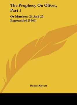 portada the prophecy on olivet, part 1: or matthew 24 and 25 expounded (1846)