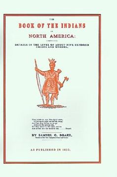 portada the book of the indians of north america: comprising details in the lives of about five hundred chiefs and others, the most distinguished among them (en Inglés)