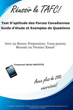 portada Reussir le TAFC!: Test D'aptitude des Forces Canadiennes Guide d'étude et Exemples de Questions (in French)