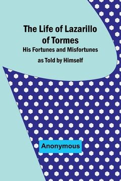 portada The Life of Lazarillo of Tormes: His Fortunes and Misfortunes as Told by Himself (en Inglés)