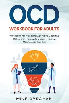 portada Ocd Workbook for Adults; Workbook for Managing Ocd Using Cognitive Behavioral Therapy, Exposure Therapy, Mindfulness and ACT (en Inglés)