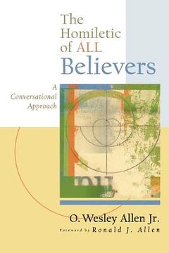 the homiletic of all believers,a conversational approach to proclamation and preaching (en Inglés)