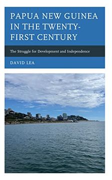 portada Papua new Guinea in the Twenty-First Century: The Struggle for Development and Independence (en Inglés)