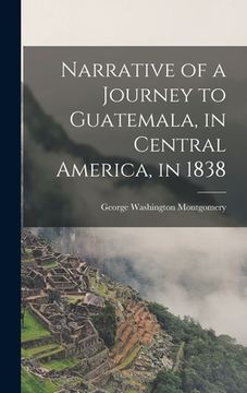 portada Narrative of a Journey to Guatemala, in Central America, in 1838 (en Inglés)