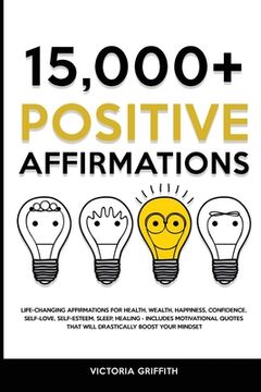 portada 15.000+ Positive Affirmations: Life-Changing Affirmations for Health, Wealth, Happiness, Confidence, Self-Love, Self-Esteem, Sleep, Healing - Include