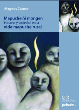 portada Mapuche ñi Mongen. Persona y Sociedad en la Vida Mapuche Rural