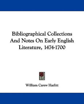 portada bibliographical collections and notes on early english literature, 1474-1700 (en Inglés)