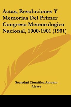 portada Actas, Resoluciones y Memorias del Primer Congreso Meteorologico Nacional, 1900-1901 (1901) (in Spanish)