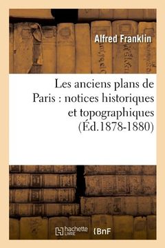 portada Les Anciens Plans de Paris: Notices Historiques Et Topographiques (Ed.1878-1880) (Histoire) (French Edition)