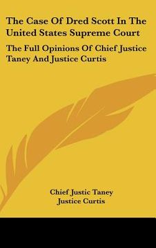 portada the case of dred scott in the united states supreme court: the full opinions of chief justice taney and justice curtis (en Inglés)