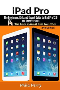 portada Ipad Pro: The Beginners, Kids and Expert Guide to Ipad pro 12. 9 and Other Versions (2) (The User Manual Like no Other) (en Inglés)