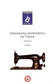 Libro Geograf? A Econ? Mica De Chile. Tomo Iv De Corfo - Buscalibre